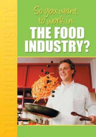 So You Want To Work In The Food Industry? by Margaret McAlpine