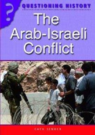 Questioning History: The Arab Israeli Conflict by Cath Senker