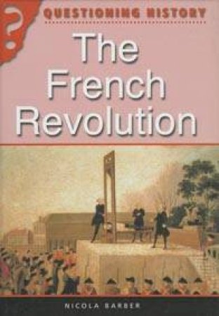 Questioning History: The French Revolution by Nicola Barber