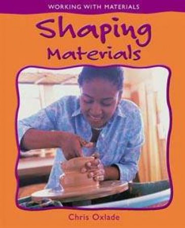 Working With Materials: Shaping Materials by Chris Oxlade