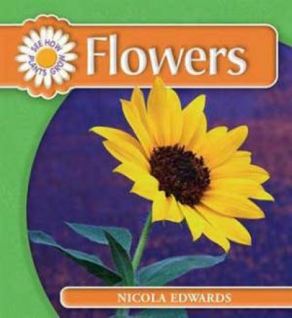 See How Plants Grow: Flowers by Nicola Edwards