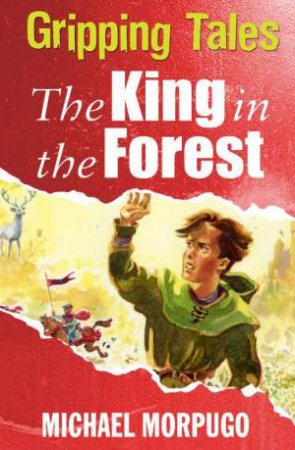 Gripping Tales: The King in the Forest by Michael Morpurgo