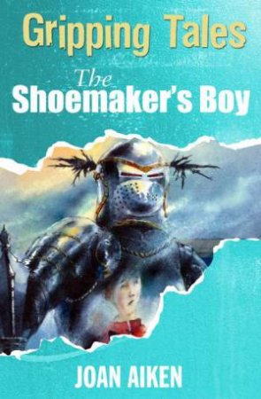 Gripping Tales: The Shoemaker's Boy by Joan Aiken