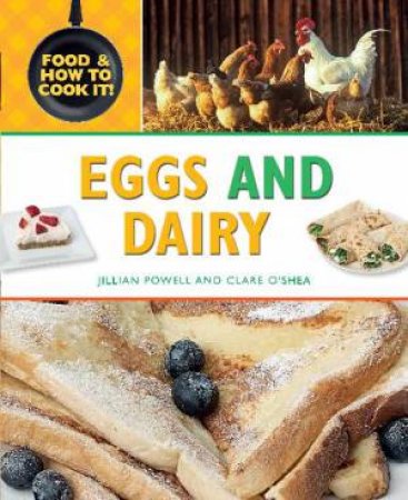 Food and How To Cook It: Eggs and Dairy by Jillian Powell & Claire O'Shea