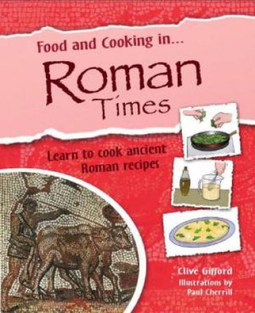 Food and Cooking In: Roman Times by Clive Gifford