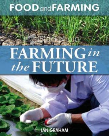 Food and Farming: Farming in the Future by Ian Graham