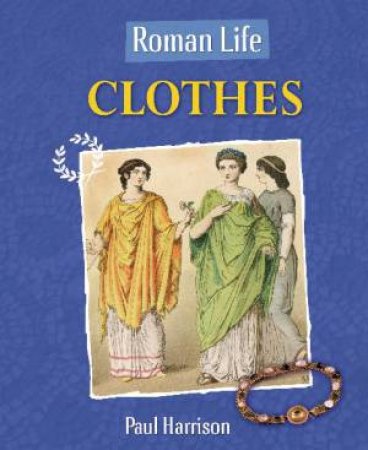 Roman Life: Clothes by Paul Harrison