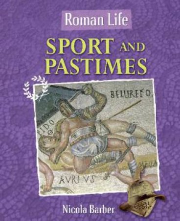 Roman Life: Sport and Pastimes by Nicola Barber