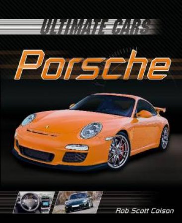 Ultimate Cars: Porsche by Rob Scott Colson