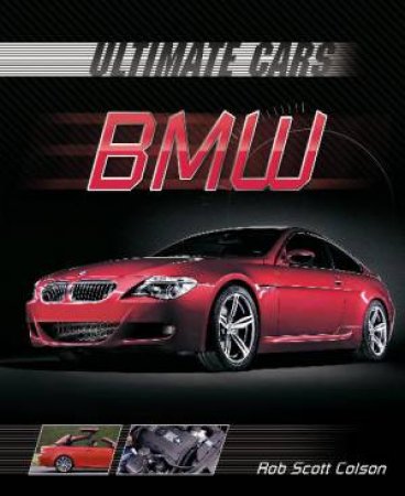 Ultimate Cars: BMW by Rob Scott Colson