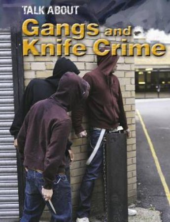 Talk About: Gangs and Knife Crime by Sarah Levete