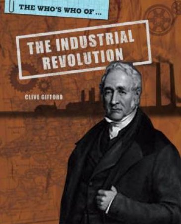 Who's Who of: The Industrial Revolution by Clive Gifford