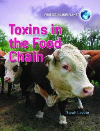 Protecting Our Planet: Toxins in the Food Chain by Sarah Levete