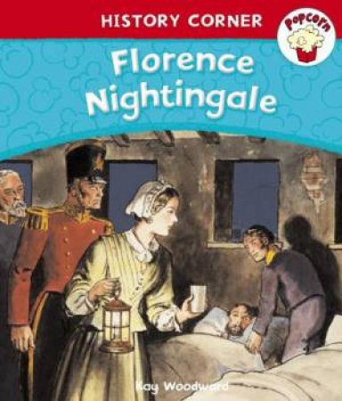 Popcorn: History Corner: Florence Nightingale by Kay Woodward