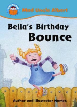 Mad Uncle Albert: Bella's Birthday Bounce by Jill Atkins