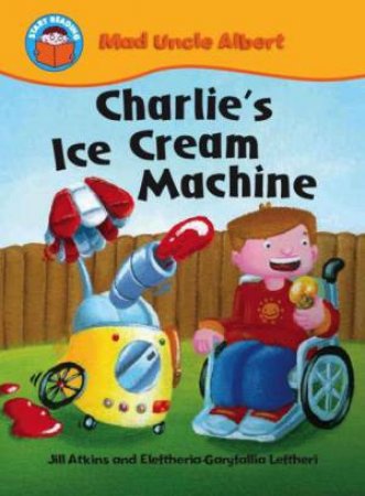 Mad Uncle Albert: Charlie's Ice Cream Machine by Jill Atkins