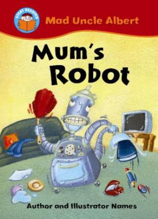 Mad Uncle Albert: Mum's Robot by Jill Atkins