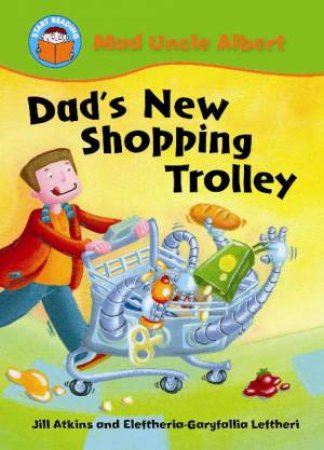 Mad Uncle Albert: Dad's New Shopping Trolley by Jill Atkins