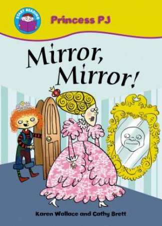 Start Reading: Princess PJ: Mirror, Mirror! by Karen Wallace