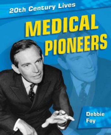 20th Century Lives: Medical Pioneers by Debbie Foy