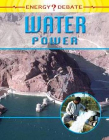 Energy Debate: Water Power by Richard and Lo Spilsbury