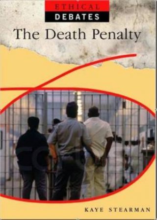 Ethical Debates: The Death Penalty by Kaye Stearman