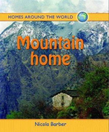 Homes Around the World: Mountain Home by Nicola Barber