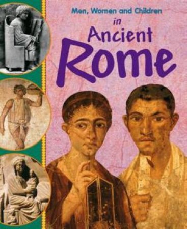 Men, Women and Children: In Ancient Rome by Jane Bingham