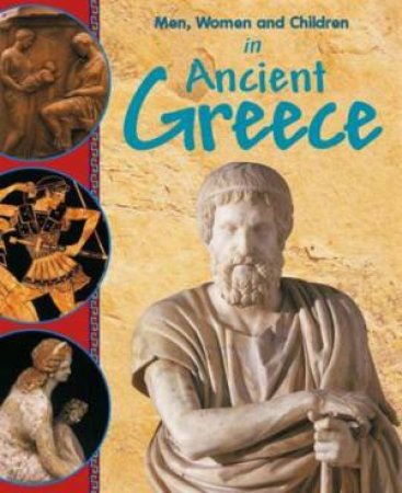 Men, Women and Children: In Ancient Greece by Colin Hynson