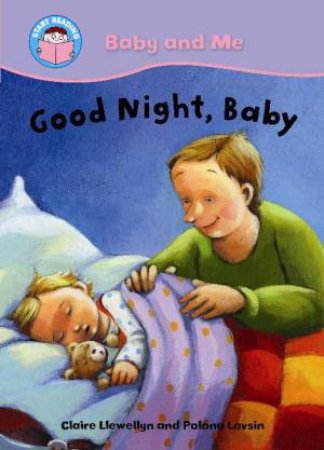 Start Reading: Baby and Me: Goodnight, Baby! by Claire Llewellyn