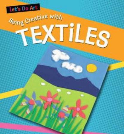 Let's Do Art: Having Fun with Textiles by Sarah Medina