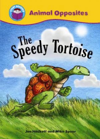 Start Reading: Animal Opposites: The Speedy Tortoise by Joe Hackett