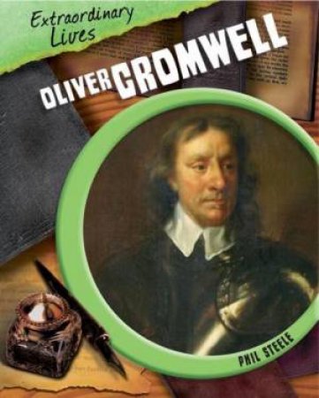 Extraordinary Lives: Oliver Cromwell by Philip Steele