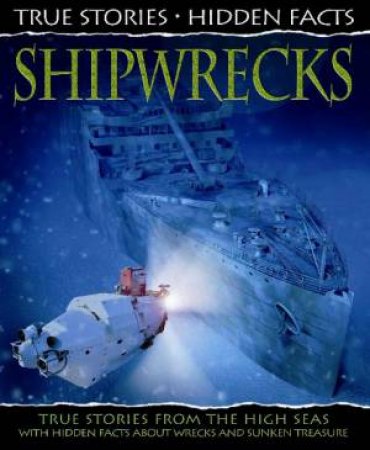 True Stories, Hidden Facts: Shipwrecks by Anita Ganeri