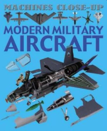 Machines Close-Up: Modern Military Aircraft by Daniel Gilpin