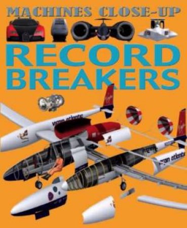 Machines Close-Up: Record Breakers by Daniel Gilpin