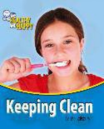 Healthy and Happy: Keeping Clean by Louise Spilsbury