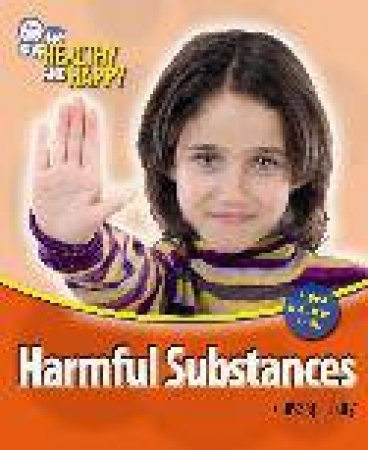 Healthy and Happy: Harmful Substances by Louise Spilsbury