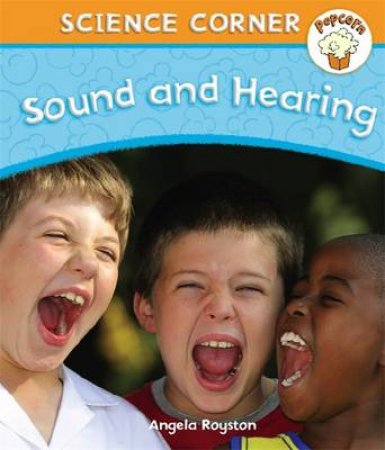 Popcorn: Science Corner: Sound and Hearing by Angela Royston