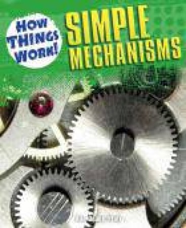 How Things Work! Simple Mechanisms by Ade Deane-Pratt