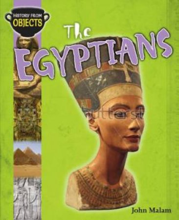 History From Objects: The Egyptians by John Malam