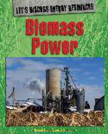 Let's Discuss Energy Resources Biomass Power by Richard Spilsbury