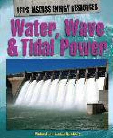 Let's Discuss Energy Resources Water Wave And Tidal Power by Richard Spilsbury