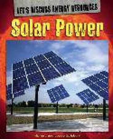 Let's Discuss Energy Resources Solar Power by Richard Spilsbury