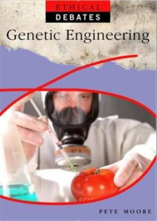 Ethical Debates: Genetic Engineering by Pete Moore