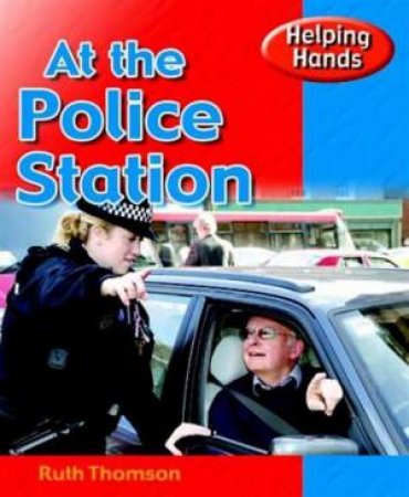 Helping Hands: At the Police Station by Ruth Thomson