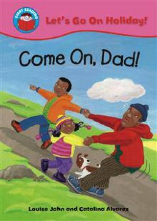 Start Reading Let's Go On Holiday Come On, Dad! by Louise John