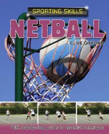 Sporting Skills: Netball by Clive Gifford