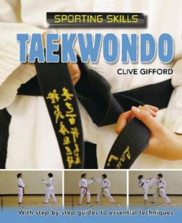 Sporting Skills: Taekwondo by Clive Gifford