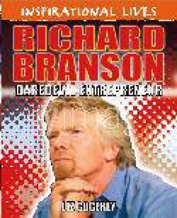 Inspirational Lives: Richard Branson by Liz Gogerly